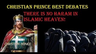 THERE IS NO HARAM IN ISLAMIC HEAVEN. Christian Prince debates #Islam #Quran