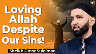 Loving Allah Even Through Our Struggles! | Sheikh Omar Suleiman