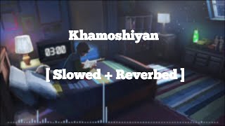 Khamoshiyan [Slowed+Reverb] - Arijit Singh | Textaudio #lofi #latesthindisongs #slowedandreverb