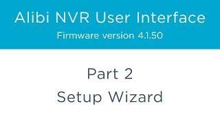 Alibi NVR User Interface β Part 2 - Setup Wizard