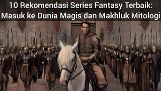 10 Rekomendasi Series Fantasy Terbaik: Masuk ke Dunia Magis dan Makhluk Mitologi