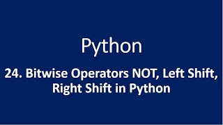 24. Bitwise Operators NOT(~), Left Shift, Right Shift in Python