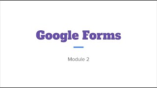 GOOGLE FORMS MODULE 2