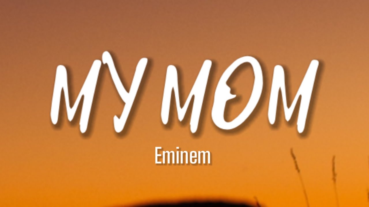 Eminem - My Mom (Lyrics) "My Mom There's No One Else Quite Like My Mom ...