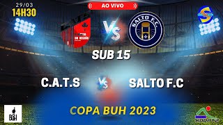 CATS X SALTO F.C | AO VIVO | SUB 15 | COPA BUH | 2023