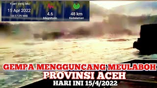 Gempa KUAT Mengguncang Meulaboh ACEH - Hari Ini Jum'at 15 April 2022