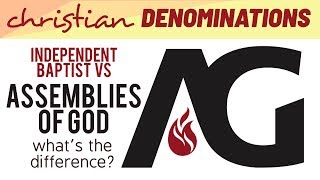 Independent Baptist vs Assemblies of God - What's the difference?