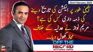 OFF The Record | Kashif Abbasi | ARY News | 23rd February 2023