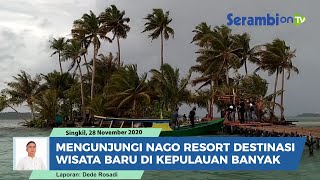 Mengunjungi Nago Resort Destinasi Wisata Baru di Gugusan Kepulauan Banyak