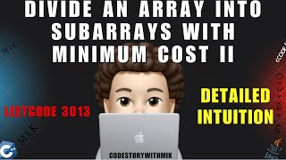 Divide an Array Into Subarrays With Minimum Cost II | Detailed Intuition | Leetcode 3013 | MIK
