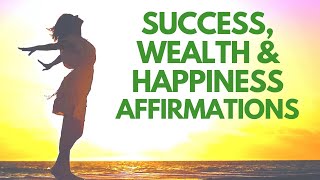 Success Wealth & Happiness | Morning I Am Affirmations to Start Your Day