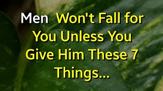 Men Won't Fall for You Unless You Give Him These 7 Things...|Psychology Amazing Facts