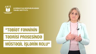 Təbiət fənninin tədrisi prosesində müstəqil işlərin rolu