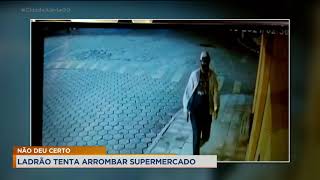 NÃO DEU CERTO: LADRÃO TENTA ARROMBAR SUPERMERCADO