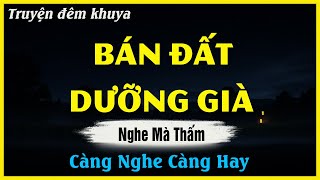 Nghe Mà Thấm Thía - BÁN ĐẤT DƯỠNG GIÀ - Đọc Truyện Đêm Khuya