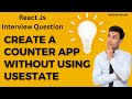 React js interview question : Create a counter app without using useState