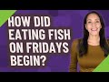 How did eating fish on Fridays begin?