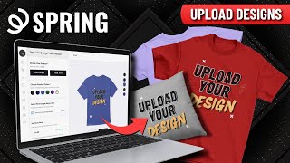 How To Upload Designs To Spring - Create Products With Ease!