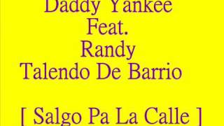 Daddy Yankee Feat Randy - Salgo Pa La Calle
