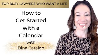 Busy Lawyer Class #1 | How to Get Started with a Calendar