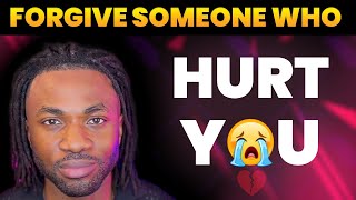 How To Forgive Someone Who Hurt You | And Find Inner Peace