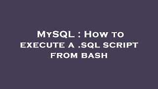 MySQL : How to execute a .sql script from bash