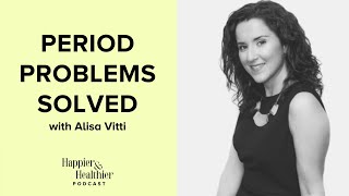 Period Problems Solved With Alisa Vitti