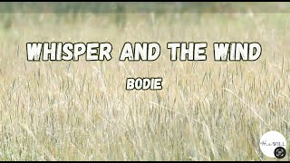 Whisper And The Wind (Lyrics) | Bodie