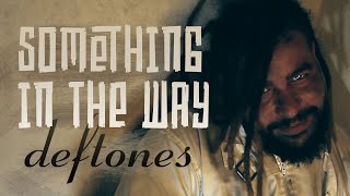 If Deftones wrote "SOMETHING IN THE WAY" of Nirvana