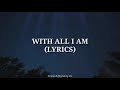 WITH ALL I AM (LYRICS)