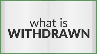 Withdrawn | meaning of Withdrawn