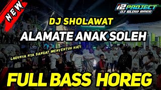 DJ SHOLAWAT ALAMATE ANAK SOLEH TERBARU FULL BASS HOREG