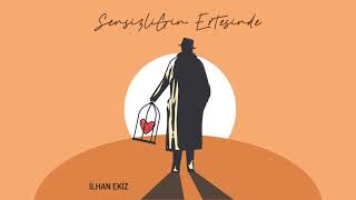 İlhan Ekiz | Sensizliğin Ertesinde - (Official Video)