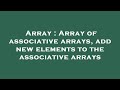 Array : Array of associative arrays, add new elements to the associative arrays