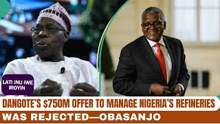 How Dangote’s $750m Offer to Manage Nigeria’s Refineries Was Rejected—Obasanjo