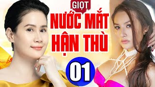 Phim Việt Nam Hay Năm 2023 | Giọt Nước Mắt Hận Thù - Tập 1 | Phim Bộ Tình Cảm Việt Nam Mới Nhất