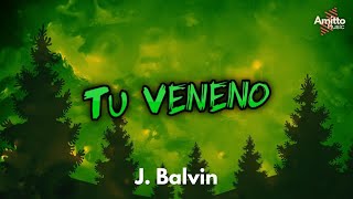 Tu Veneno  - J Balvin  ♦ (Letra/Lyrics)