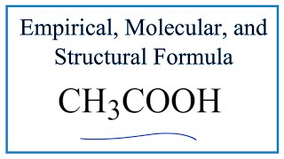 How to Write the Empirical Formula Acetic acid (CH3COOH or HC2H3O2)