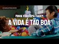 A Vida é Tão Boa | Minha Vida é uma Viagem