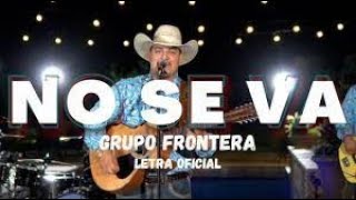 No Se Va - Grupo Frontera (Lyrics)