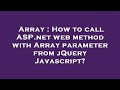 Array : How to call ASP.net web method with Array parameter from jQuery Javascript?
