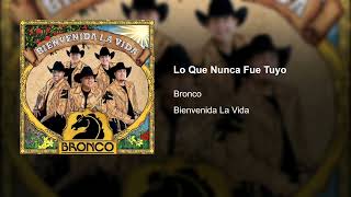 Bronco - Lo Que Nunca Fue Tuyo (Audio) 2022