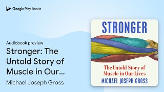 Stronger: The Untold Story of Muscle in Our… by Michael Joseph Gross · Audiobook preview