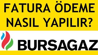 Bursagaz Fatura Ödeme Nasıl Yapılır?