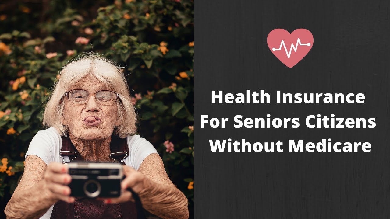 Health Insurance For Seniors Citizens Without Medicare - YouTube