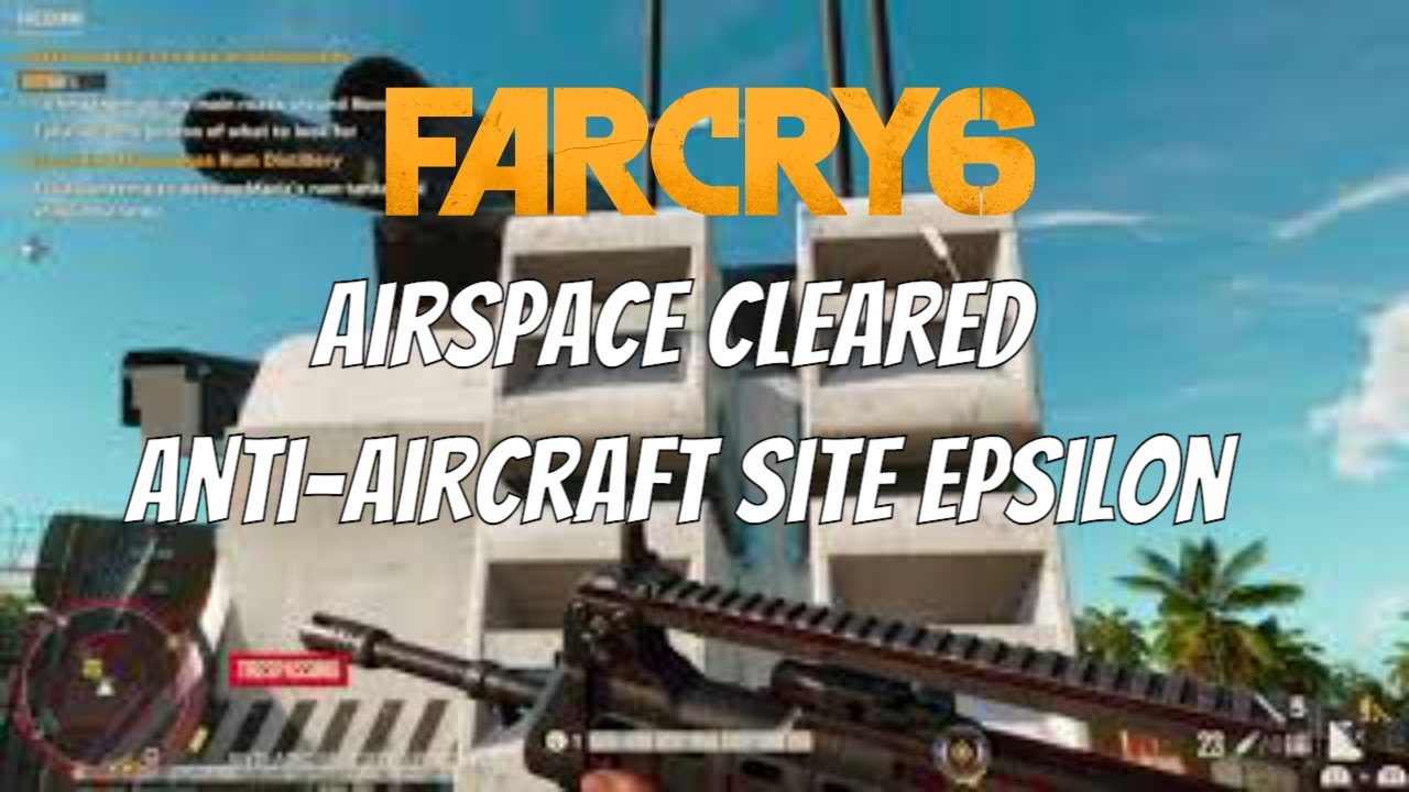 Far Cry 6 - Airspace Cleared - Anti-aircraft Site Epsilon - YouTube