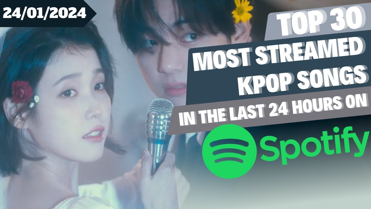 [TOP 30] MOST STREAMED SONGS BY KPOP ARTISTS ON SPOTIFY IN THE LAST 24 ...