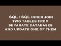 SQL : SQL inner join two tables from separate databases and update one of them