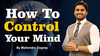 How To Control Your Mind || Best Motivational Story In Hindi By mahendra Dogney
