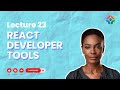 Lecture 23: React Developer Tools: Debugging Like a Pro